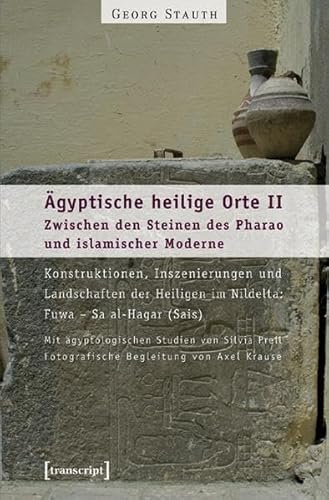 9783899424324: gyptische heilige Orte II: Zwischen den Steinen des Pharao und islamischer Moderne: Konstruktionen, Inszenierungen und Landschaften der Heiligen im Nildelta: Fuwa - Sa al-Hagar (Sais)