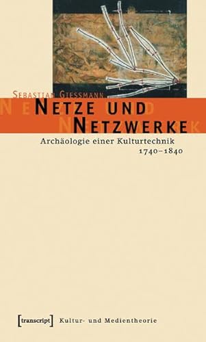 9783899424386: Netze und Netzwerke: Archologie einer Kulturtechnik, 1740 - 1840