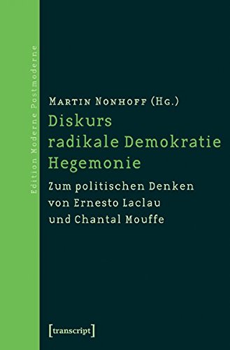 Diskurs - radikale Demokratie - Hegemonie : Zum politischen Denken von Ernesto Laclau und Chantal Mouffe - Martin Nonhoff