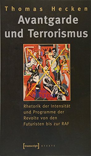 9783899425000: Avantgarde und Terrorismus: Rhetorik der Intensitt und Programme der Revolte von den Futuristen bis zur RAF