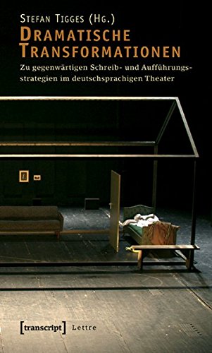 Dramatische Transformationen. Zu gegenwärtigen Schreib- und Aufführungsstrategien im deutschsprachigen Theater, - Tigges, Stefan (Hg.)