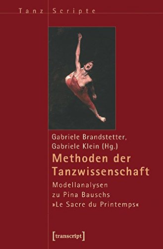 Stock image for Methoden der Tanzwissenschaft. Modellanalysen zu Pina Bauschs Le sacre du printemps, for sale by modernes antiquariat f. wiss. literatur