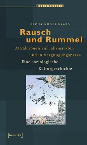 Beispielbild fr Rausch und Rummel. Attraktionen auf Jahrmrkten und in Vergngungsparks. Eine soziologische Kulturgeschichte zum Verkauf von medimops