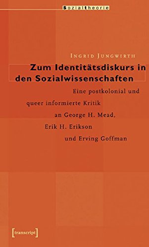 9783899425710: Zum Identittsdiskurs in den Sozialwissenschaften: Eine postkolonial und queer informierte Kritik an George H. Mead, Erik H. Erikson und Erving Goffman