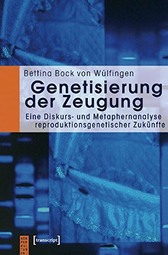 Stock image for Genetisierung der Zeugung: Eine Diskurs- und Metaphernanalyse reproduktionsgenetischer Zuknfte for sale by medimops