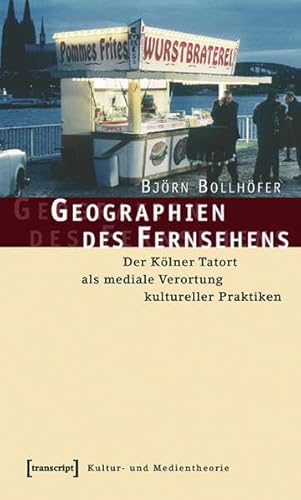 Beispielbild fr Geographien des Fernsehens : Der Klner Tatort als mediale Verortung kultureller Praktiken zum Verkauf von Buchpark