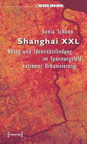 9783899426458: Shanghai XXL: Alltag und Identittsfindung im Spannungsfeld extremer Urbanisierung