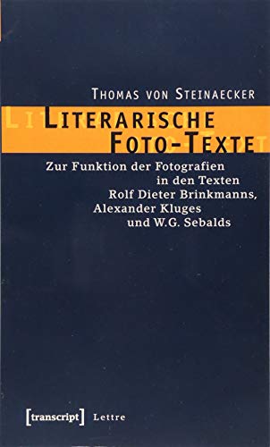 Imagen de archivo de Literarische Foto-Texte: Zur Funktion der Fotografien in den Texten Rolf Dieter Brinkmanns, Alexander Kluges und W.G. Sebalds a la venta por PAPER CAVALIER US