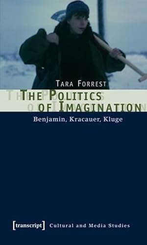 Stock image for The Politics of Imagination: Benjamin, Kracauer, Kluge (Cultural and Media Studies) for sale by Saint Georges English Bookshop