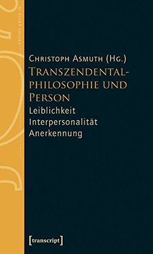 Transzendentalphilosophie und Person: Leiblichkeit - Interpersonalität - Anerkennung. Edition panta rei. - Asmuth, Christoph (Hrsg.)