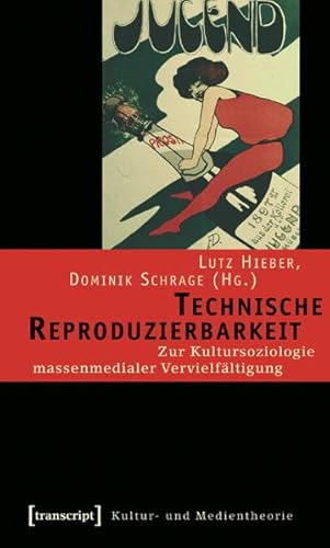 Technische Reproduzierbarkeit. Zur Kultursoziologie massenmedialer Vervielfältigung, - Hieber, Lutz/Schrage, Dominik [Hrsg.]