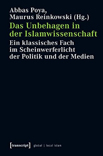 Das Unbehagen in der Islamwissenschaft: Ein klassisches Fach im Scheinwerferlicht der Politik und der Medien (Globaler lokaler Islam) - Poya Abbas, Reinkowski Maurus
