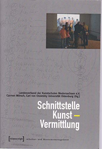 Schnittstelle Kunst - Vermittlung (Schriften zum Kultur- und Museumsmanagement) - Mörsch Carmen, Landesverband der Kunstschulen Niedersachsen