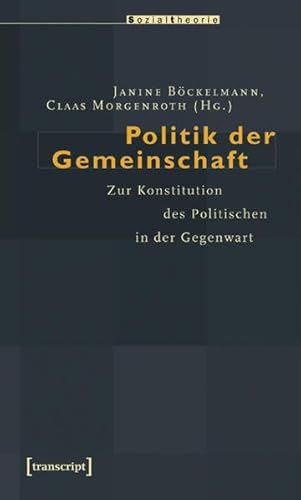 Stock image for Politik der Gemeinschaft. zur Konstitution des Politischen in der Gegenwart, for sale by modernes antiquariat f. wiss. literatur