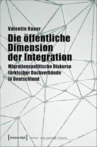 Die Ã¶ffentliche Dimension der Integration: Migrationspolitische Diskurse tÃ¼rkischer DachverbÃ¤nde in Deutschland (9783899428018) by Rauer, Valentin