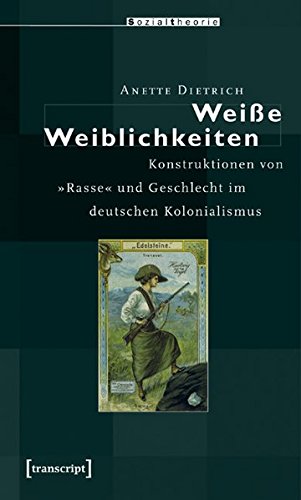 Stock image for »Wei e Weiblichkeiten«: Konstruktionen von »Rasse« und Geschlecht im deutschen Kolonialismus for sale by WorldofBooks