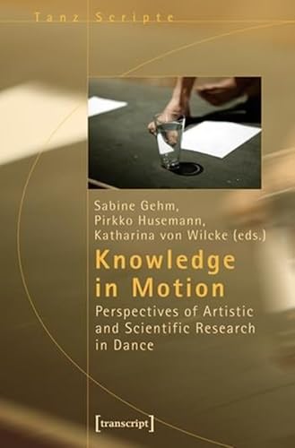 9783899428094: Knowledge in Motion: Perspectives of Artistic and Scientific Research in Dance