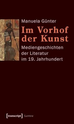 9783899428247: Im Vorhof der Kunst: Mediengeschichten der Literatur im 19. Jahrhundert