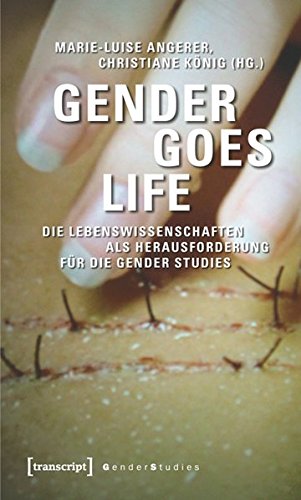 Gender goes Life Die Lebenswissenschaften als Herausforderung für die Gender Studies - Angerer, Marie-Luise und Christiane König