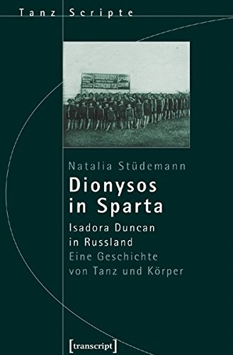 Dionysos in Sparta: Isadora Duncan in Russland. Eine Geschichte von Tanz und Körper - Stndemann, Natalia