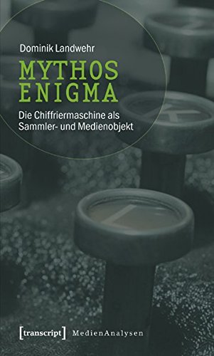 Beispielbild fr Mythos Enigma: Die Chiffriermaschine als Sammler- und Medienobjekt zum Verkauf von GF Books, Inc.
