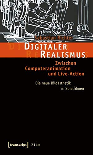 Stock image for Digitaler Realismus: Zwischen Computeranimation und Live-Action. Die neue Bildsthetik in Spielfilmen for sale by medimops