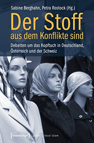 Der Stoff, aus dem Konflikte sind. Debatten um das Kopftuch in Deutschland, Österreich und der Schweiz. - Berghahn, Sabine