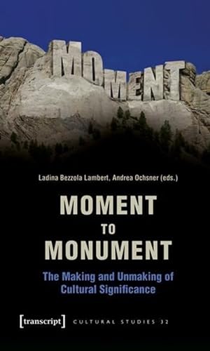 9783899429626: Moment to Monument: The Making and Unmaking of Cultural Significance Cultural Studies