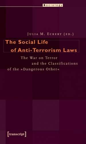 9783899429640: The Social Life of Anti-Terrorism Laws: The War on Terror and the Classifications of the ""Dangerous Other"" (Sociology): The War on ... the Classifications of the "Dangerous Other"