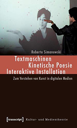 9783899429763: Textmaschinen - Kinetische Poesie - Interaktive Installation: Zum Verstehen von Kunst in digitalen Medien