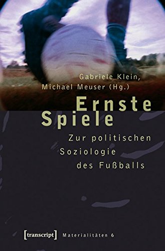 Ernste Spiele Zur politischen Soziologie des Fußballs - Klein, Gabriele und Michael Meuser