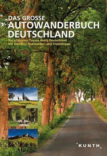 9783899449709: KUNTH Das Groe Autowanderbuch: Die schnsten Touren durch Deutschland. Mit vielen Wander-, Radwander- und Freizeittipps