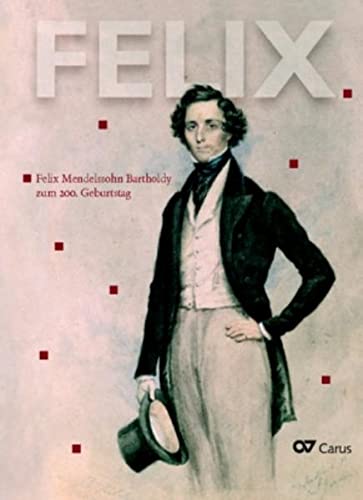Imagen de archivo de Felix. Felix Mendelssohn Bartholdy zum 200. Geburtstag a la venta por medimops