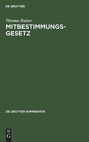 Mitbestimmungsgesetz: Kommentar Mit Textausgabe Der Wahlordnungen (de Gruyter Kommentar) (German Edition) (9783899490008) by Raiser, Thomas