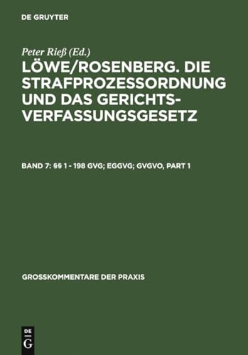 Die Strafprozeßordnung und das Gerichtsverfassungsgesetz . - Teil: Band. 7., §§ 1 - 198 GVG; EGGVG; GVGVO / Bearb.: Reinhard Böttcher . - Rieß, Peter: (Löwe/Rosenberg)