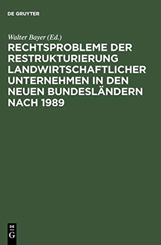 Rechtsprobleme der Restrukturierung landwirtschaftlicher Unternehmen in den neuen BundeslÃ¤ndern nach 1989: Abschlussbericht des DFG-Forschungsprojekts (German Edition) (9783899490589) by Bayer, Walter