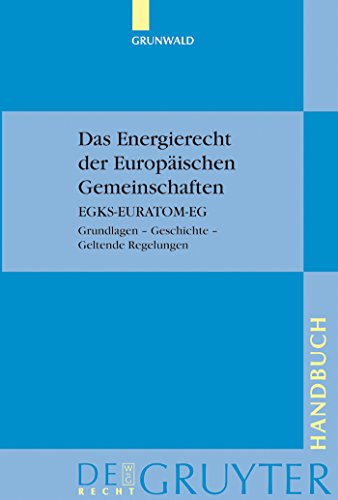 Stock image for Das Energierecht der Europischen Gemeinschaften: EGKS-EURATOM-EG. Grundlagen ? Geschichte ? Geltende Regelungen (De Gruyter Handbuch) (German Edition) for sale by Lucky's Textbooks