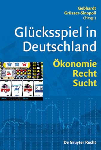 Glücksspiel in Deutschland : Ökonomie, Recht, Sucht - Ihno Gebhardt