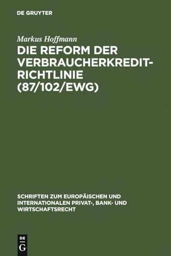 Die Reform der Verbraucherkredit-Richtlinie (87/102/EWG) Eine Darstellung und Würdigung der Entwürfe für eine neue Verbraucherkredit-Richtlinie unter besonderer Berücksichtigung des deutschen und englischen Rechts - Hoffmann, Markus