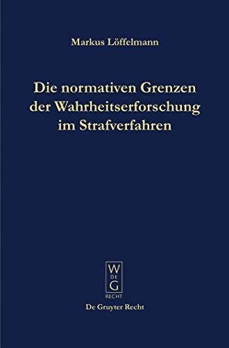 Die normativen Grenzen der Wahrheitserforschung im Strafverfahren: Ideen zu einer Kritik der FunktionsfÃ¤higkeit der Strafrechtspflege (German Edition) (9783899495126) by LÃ¶ffelmann, Markus