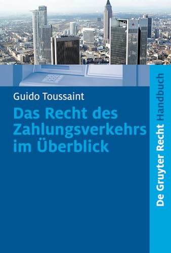 Das Recht Des Zahlungsverkehrs Im Uberblick (de Gruyter Handbuch) (German Edition) - Toussaint, Guido