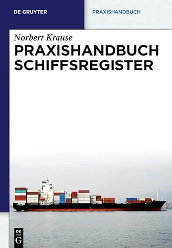 Praxishandbuch Schiffsregister (De Gruyter Praxishandbuch) (German Edition) - Krause, Norbert
