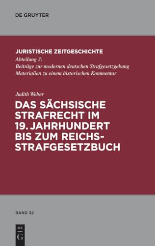 Das sÃ¤chsische Strafrecht im 19. Jahrhundert bis zum Reichsstrafgesetzbuch (Juristische Zeitgeschichte / Abteilung 3, 32) (German Edition) (9783899497304) by Weber, Judith