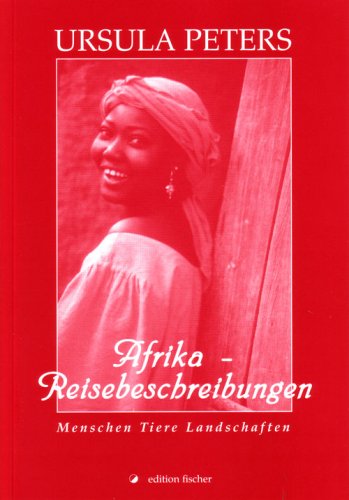 Afrika - Reisebeschreibungen: Menschen Tiere und Landschaften (9783899503760) by Peters, Ursula
