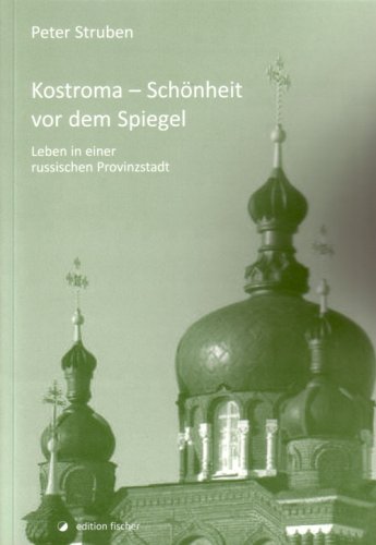 Beispielbild fr Kostroma - Schnheit vor dem Spiegel: Leben in einer russischen Provinzstadt zum Verkauf von medimops