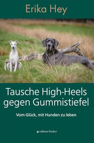 Tausche High-Heels gegen Gummistiefel: Vom Glück, mit Hunden zu leben - Hey, Erika