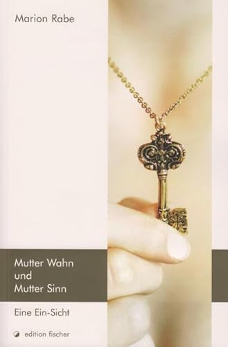 Mutter Wahn und Mutter Sinn: Eine Ein-Sicht - Marion Rabe