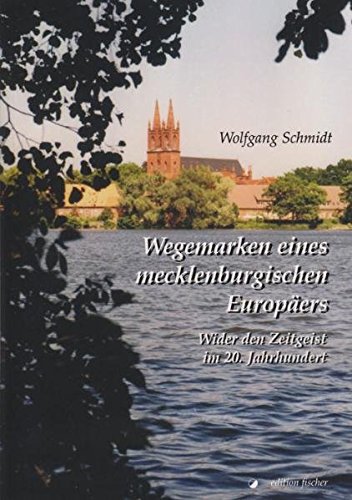 Wegemarken eines mecklenburgischen Europäers: Wider den Zeitgeist im 20. Jahrhundert - Schmidt, Wolfgang
