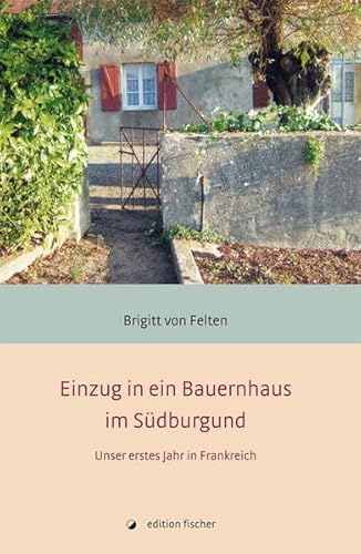 9783899509953: Einzug in ein Bauernhaus im Sdburgund: Unser erstes Jahr in Frankreich