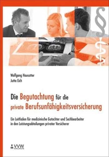 Beispielbild fr Die Begutachtung fr die private Berufsunfhigkeitsversicherung: Ein Leitfaden fr medizinische Gutachter und Sachbearbeiter in den Leistungsabteilungen privater Versicherer Hausotter, Wolfgang and Eich, Jutta zum Verkauf von BUCHSERVICE / ANTIQUARIAT Lars Lutzer